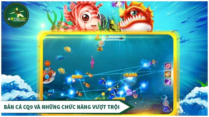 Những chức năng vượt trội tại sảnh bắn cá CQ9