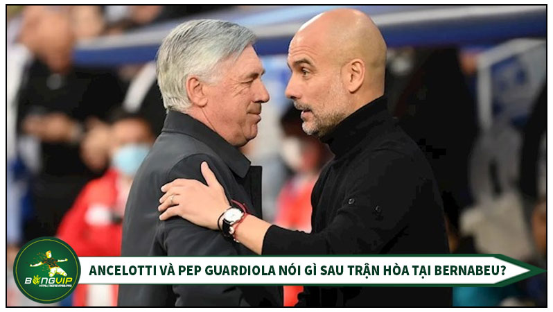 Ancelotti và Pep Guardiola sau trận hoà trên sân Pernabeu